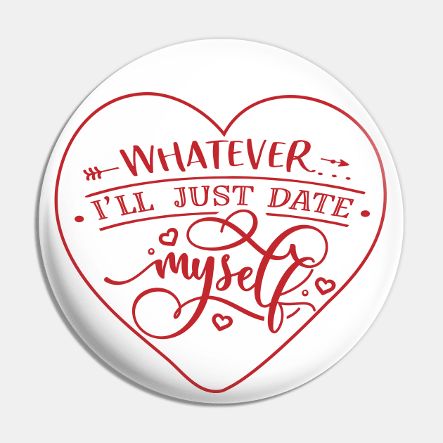 Whatever I will just Date Myself Pin by MZeeDesigns