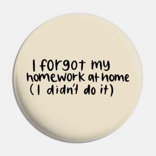 I Forgot My Homework White Lie Party Design Pin