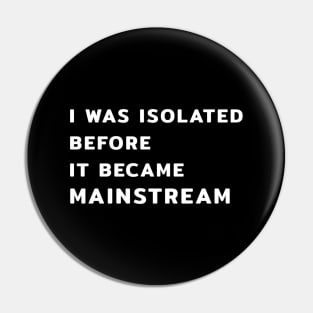 I Was Isolated Before It Became Mainstream Pin