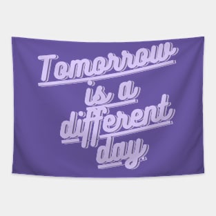 Tomorrow is a different day Tapestry