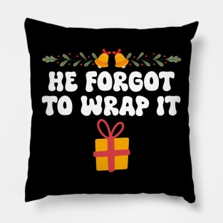 Funny He Forgot To Wrap It Christmas Pregnancy Woman , He Forgot To Wrap It Pillow