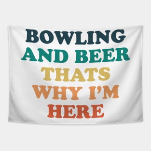 Bowling and beer that's why i'm here Tapestry