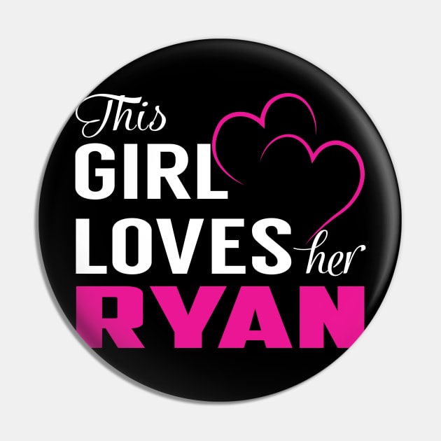 This Girl Loves Her RYAN Pin by LueCairnsjw