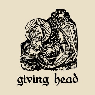 Giving head T-Shirt