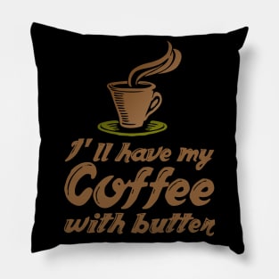 Ketogenic Diet Coffee Lover I'll Have My Coffee With Butter Pillow