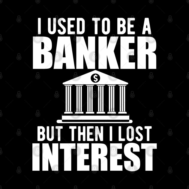 Investment banker - I used to be a banker but I lost interest w by KC Happy Shop