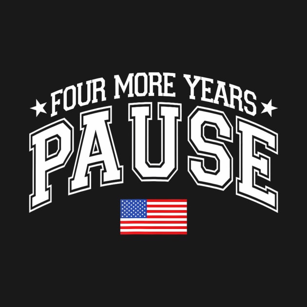 Four More Years Pause Election 2024 Political American Flag by mason artist