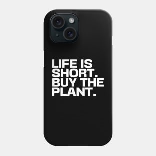 Life Is Short Buy The Plant Phone Case