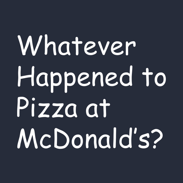 Thank You for Your Candor by Whatever Happened to Pizza at McDonalds