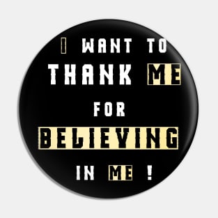 Believing in yourself-I Want To Thank Me For Believing In Me T-shirt snop dog saying Pin