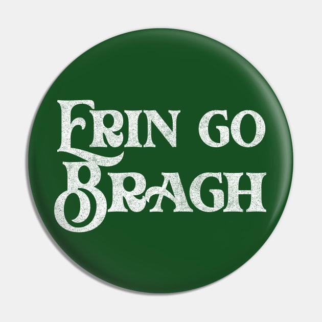 Erin Go Bragh / Ireland Pride Faded Style Design Pin by feck!