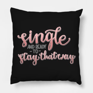 Single and Ready to Stay That Way Pillow