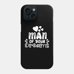 Valentine Man Of Your Dreams Phone Case