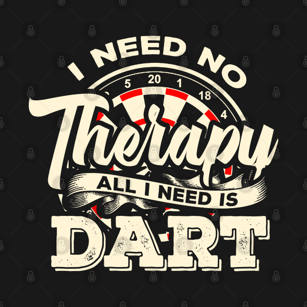 Darts I need no Therapy I need Dart Funny Gift by MrTeee
