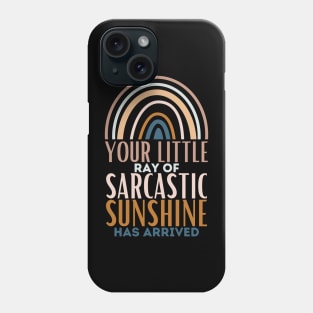 Your Little Ray of Sarcastic Sunshine Has Arrived. Phone Case
