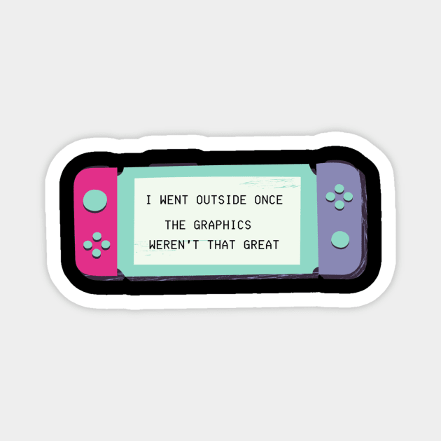 I WENT OUTSIDE ONCE? THE GRAPHICS WEREN'T THAT GREAT NERD GIFT IDEA Magnet by flooky