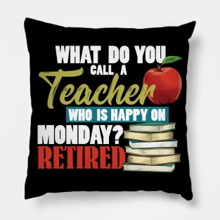 Retired Teacher - Teacher Who Is Happy On Monday Pillow