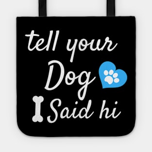 tell your dog i said hi Tote