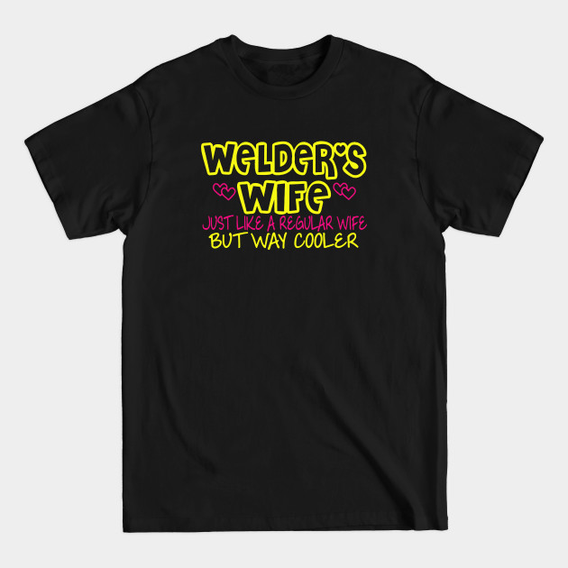 Disover Welders Wife Welders Wife Welder Oilfield Love My Welder Spoiled Welders Wife Proud Wife Welder Pipeline Welder Wife - Wife - T-Shirt