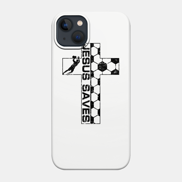 Jesus Saves Soccer Goalie Christian Cross Goalkeeper - Jesus Saves - Phone Case