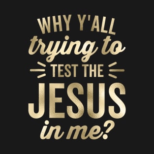 Why Y'all Trying To Test The Jesus In Me Funny Vintage T-Shirt