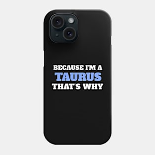 Because I'm A Taurus That's Why Phone Case