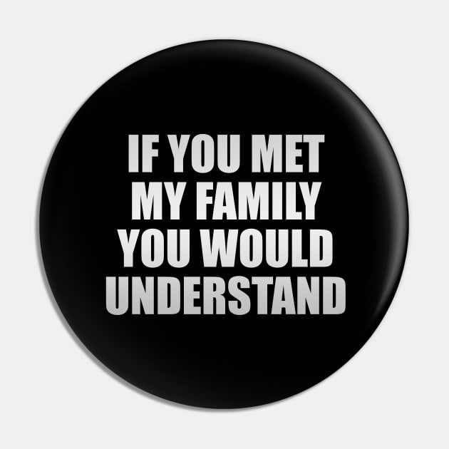 If you met my family you would understand Pin by It'sMyTime