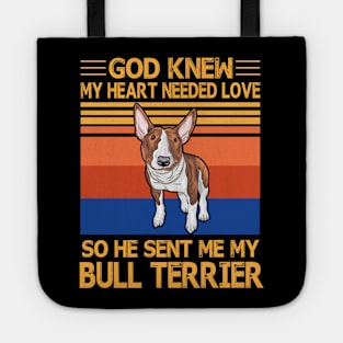 God Knew My Heart Needed Love So He Sent Me My Bull Terrier Happy Dog Mother Father Summer Vintage Tote