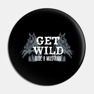 Get Wild Ride A Mustang Horse Riding Equestrian Pin