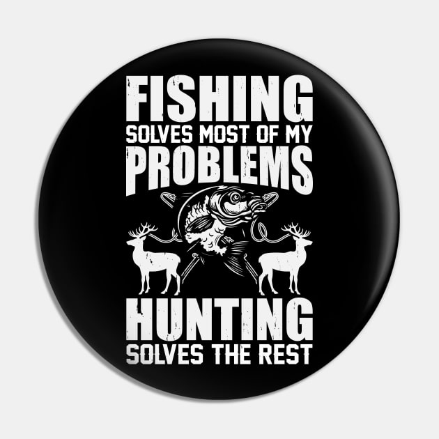 Fishing Solves Most Of My Problems Hunting Solves The Rest T shirt For Women T-Shirt Pin by QueenTees
