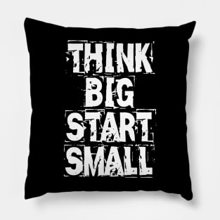 Think Big Start Small Pillow