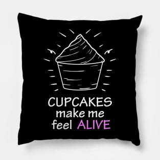 cupcakes make me feel alive Pillow