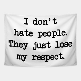 I don't hate people, I just lose respect from them Tapestry