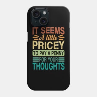 A Penny For Your Thoughts Seems A Little Pricey Phone Case