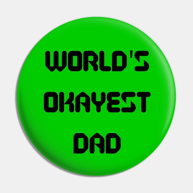 World’s Okayest Dad Pin by Artistic Design