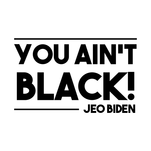 You aint black by GOG designs