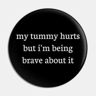 My tummy hurts but i'm being brave about it Pin