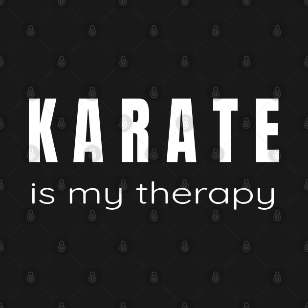 Karate is My Therapy - Tshirt and Gifts for Martial Arts Lovers by tnts