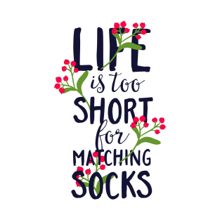 Life is too short for matching socks T-Shirt