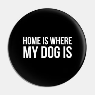 Home Is Where My Dog Pin