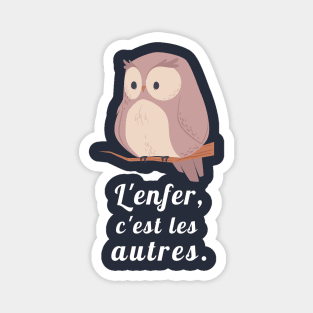 owl with a sartre quote: L'enfer c'est les autres Magnet