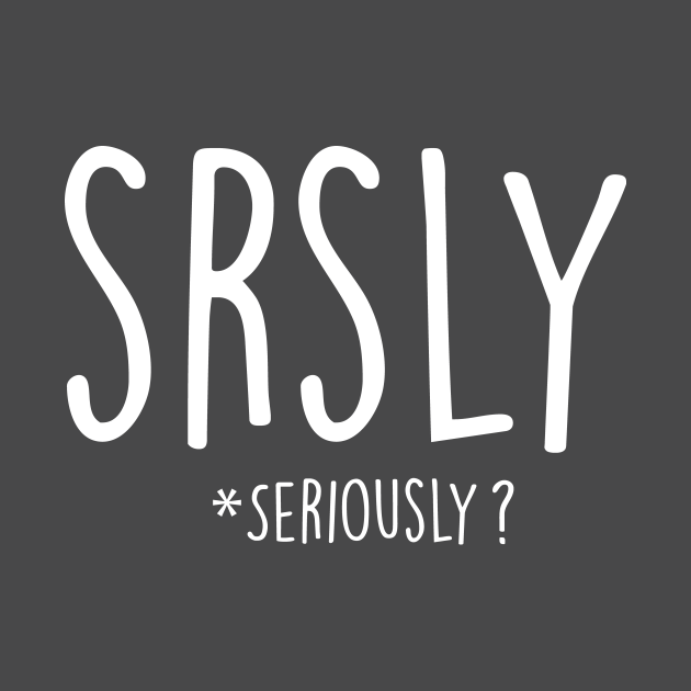 SRSLY Seriously - Srsly - Tote | TeePublic