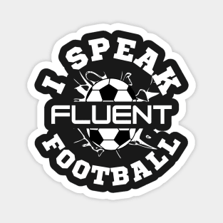 I speak fluent football Magnet