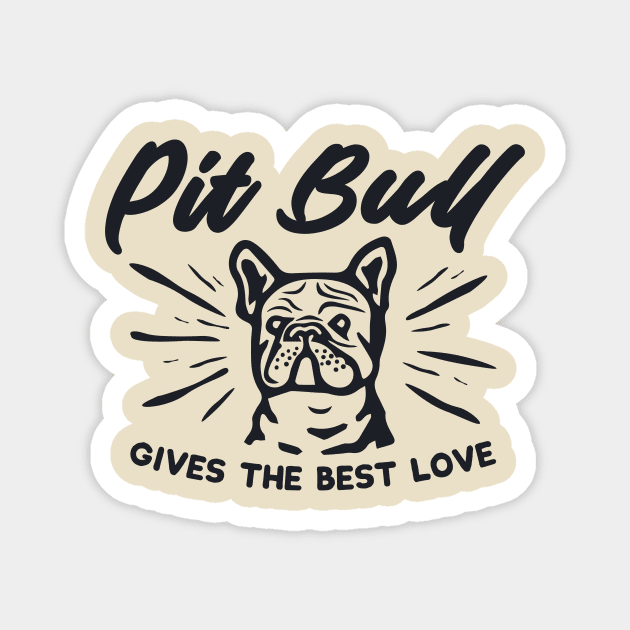 Pit Bull GIVES THE BEST LOVE Magnet by BLZstore