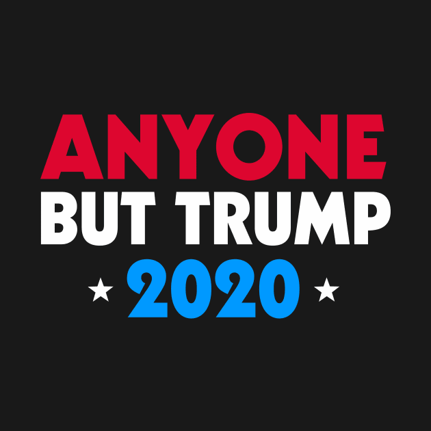 Anyone But Trump 2020 by fishbiscuit