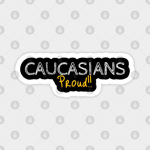 Caucasians Proud!! Magnet by Brono