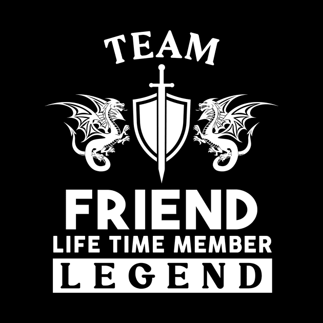 Friend Name T Shirt - Friend Life Time Member Legend Gift Item Tee by unendurableslemp118