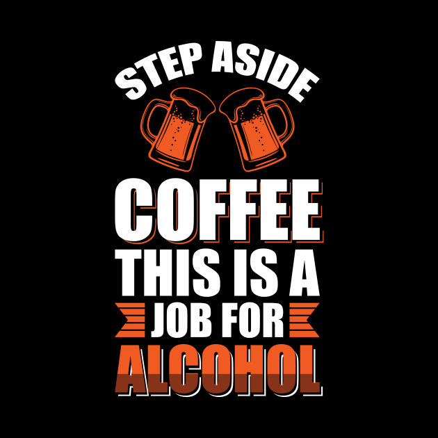 Step aside coffee this is a job for alcohol - Funny Hilarious Meme Satire Simple Black and White Beer Lover Gifts Presents Quotes Sayings by Arish Van Designs