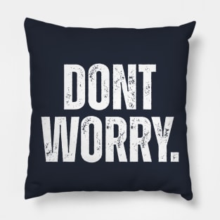 Dont Worry. Pillow