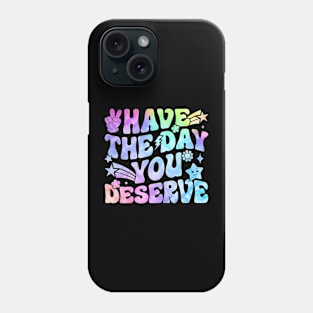 Have the day you deserve pastel design Phone Case